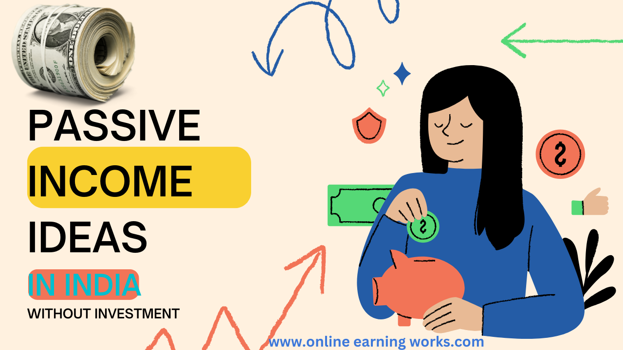 10 Passive Ideas in India Without Investment Online Earning Works