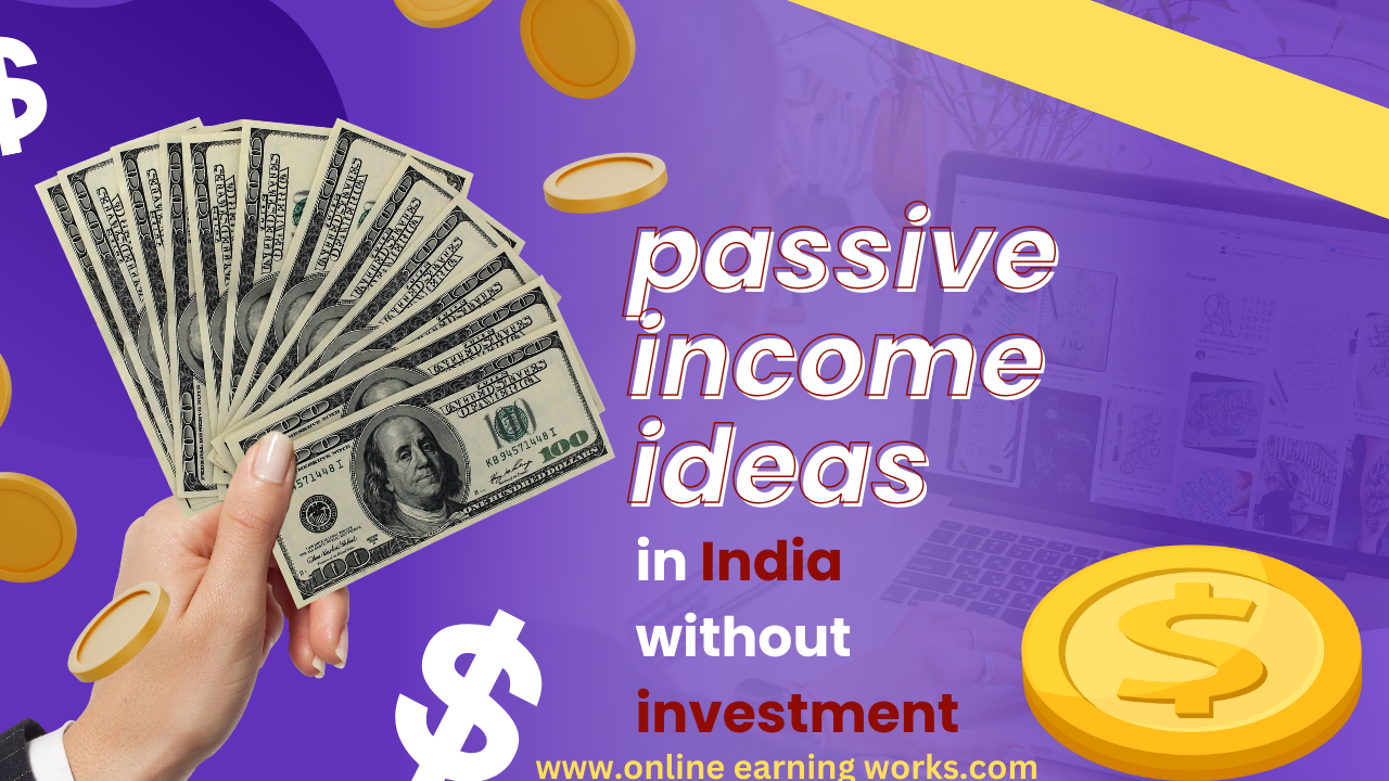 10 Passive Ideas in India Without Investment Online Earning Works