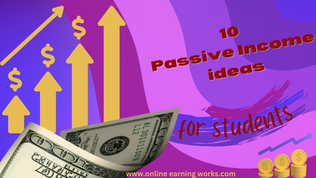 10 Passive Ideas for Students Online Earning Works