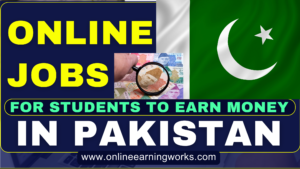 Online Jobs for Students to Earn Money in Pakistan